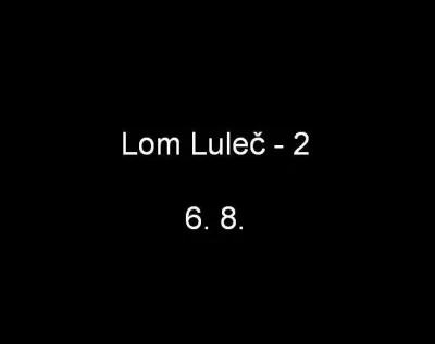Lom Luleč - 2, fotografie 1
