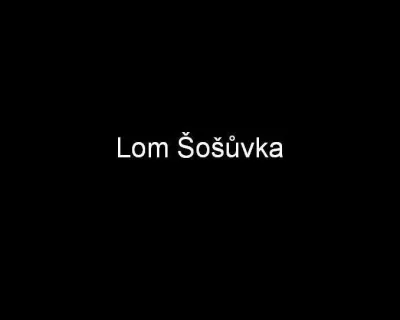 Lom Šošůvka, fotografie 1