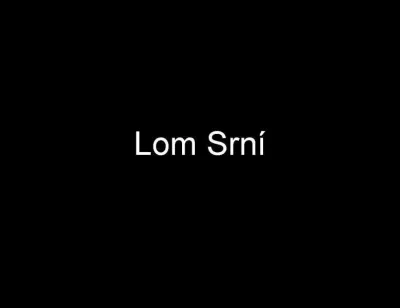 Lom Srní, fotografie 1