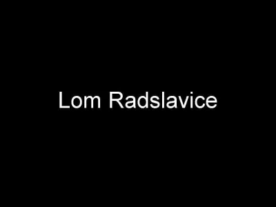 Lom Radslavice, fotografie 1