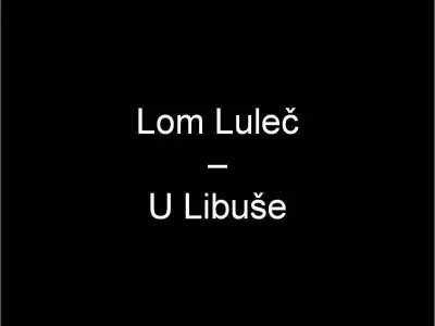 Lom Luleč - U Libuše, fotografie 1